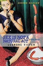 Sex is not a natural act and other essays
