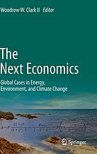 The next economics : global cases in energy, environment, and climate change