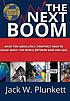 The next boom : what you absolutely, positively have to know about the world between now and 2025