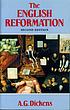 English reformation. door A  G Dickens