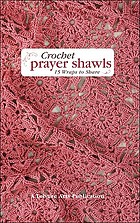 Crochet prayer shawls : 15 wraps to share.