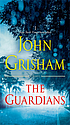 The guardians : a novel by John Grisham