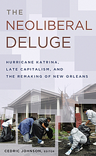 The neoliberal deluge : Hurricane Katrina, late capitalism, and the remaking of New Orleans