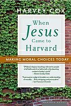 When Jesus came to Harvard : making moral choices today