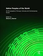 Native peoples of the world : an encyclopedia of groups, cultures, and contemporary issues