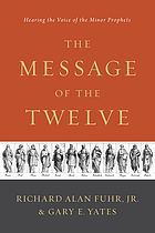 The Message of the Twelve : Hearing the Voice of the Minor Prophets.