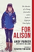 For Alison : the murder of a young journalist... by Andy Parker, (Activist)