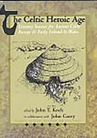 The Celtic heroic age : literary sources for ancient Celtic Europe & early Ireland & Wales