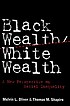 Black wealth/white wealth : a new perspective... by  Melvin L Oliver 