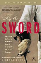 By the sword : a history of gladiators, musketeers, samurai, swashbucklers, and Olympic champions