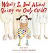 What's so bad about being an only child? by  Cari Best 