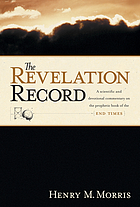 The Revelation record : a scientific and devotional commentary on the book of Revelation