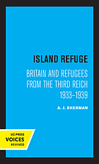 ISLAND REFUGE : britain and refugees from the third reich 1933 - 1939.