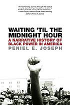 Waiting 'til the midnight hour : a narrative history of Black power in America