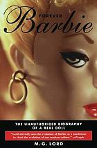 Forever Barbie : the Unauthorized Biography of a Real Doll