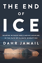The end of ice : bearing witness and finding meaning in the path ofclimate disruption