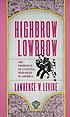 Highbrow / lowbrow : the emergence of cultural... by  Lawrence W Levine 