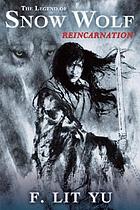 The legend of Snow Wolf. Book one, Reincarnation