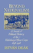 Beyond nationalism : a social and political history of the Habsburg officer corps, 1848-1918