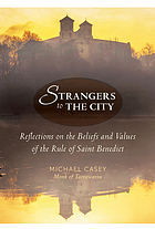 Strangers to the city : reflections on the beliefs and values of the Rule of Saint Benedict