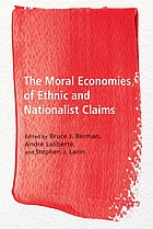 The Moral Economies of Ethnic and Nationalist Claims : The Moral Economies of Ethnic and Nationalist Claims.