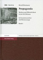 Propaganda : Medien und Öffentlichkeit in der NS-Diktatur : eine Dokumentation und Edition von Gesetzen, Führerbefehlen und sonstigen Anordnungen sowie propagandistischen Bild- und Textüberlieferungen im kommunikationshistorischen Kontext und in der Wahrnehmung des Publikums