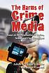 The harms of crime media : essays on the perpetuation... by  Denise L Bissler 