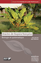 Faune et flore tropicales 46 Aracées de Guyane française : biologie et systématique / Denis Barabé & Marc Gibernau