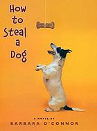 How to steal a dog : a novel