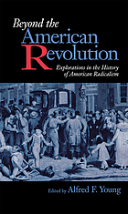 Beyond the American Revolution : explorations in the history of American radicalism