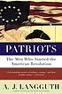 Patriots : the men who started the American Revolution 作者： A  J Langguth