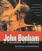 John Bonham, a thunder of drums : the powerhouse behind Led Zeppelin and the godfather of heavy rock drumming
