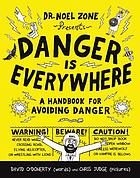 Danger is everywhere : a handbook for avoiding danger