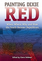 Painting Dixie red : when, where, why, and how the South became Republican