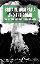 Britain, Australia and the bomb : the nuclear tests and their aftermath