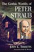The gothic worlds of Peter Straub by  John C Tibbetts 