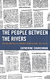 The people between the rivers : the rise and fall... door Catherine Churchman