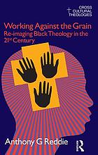 Working against the grain : re-imaging black theology in the 21st century