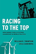 Racing to the top : how energy fuels systemic leadership in world politics