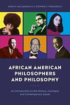 African American Philosophers and Philosophy : an Introduction to the History, Concepts and Contemporary Issues.