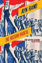 Ayn Rand : the Russian radical