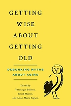 Getting wise about getting old : debunking myths about aging