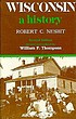 Wisconsin : a history 저자: Robert C Nesbit