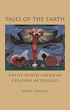 Tales of the Earth : Native North American Creation Mythology