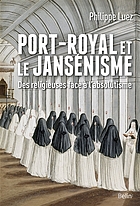 Port Royal Et Le Jansenisme Des Religieuses Face A L Absolutisme Book 2017 Worldcat Org
