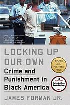 Locking up our own : crime and punishment in Black America