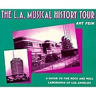 The L.A. musical history tour : a guide to the rock and roll landmarks of Los Angeles