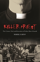 Killer priest : the crimes, trials, and execution of Father Hans Schmidt