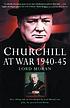 Churchill at war 1940-45 by Charles McMoran Wilson Moran, Baron