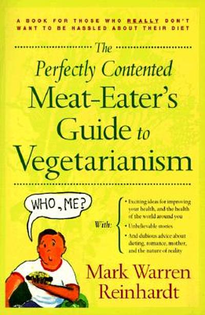 The perfectly contented meat-eater's guide to vegetarianism : a book ...